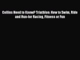 Read Collins Need to Know? Triathlon: How to Swim Ride and Run-for Racing Fitness or Fun Ebook