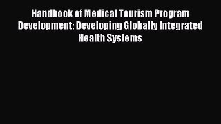Read Handbook of Medical Tourism Program Development: Developing Globally Integrated Health
