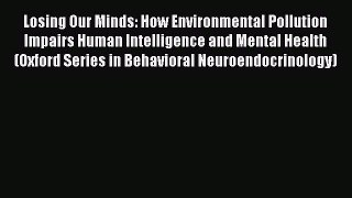 Read Losing Our Minds: How Environmental Pollution Impairs Human Intelligence and Mental Health