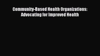 Read Community-Based Health Organizations: Advocating for Improved Health Ebook Free