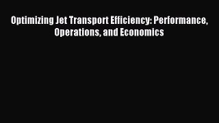 Download Optimizing Jet Transport Efficiency: Performance Operations and Economics PDF Free