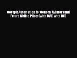 Read Cockpit Automation for General Aviators and Future Airline Pilots (with DVD) with DVD