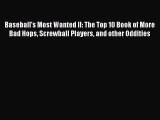 Read Baseball's Most Wanted II: The Top 10 Book of More Bad Hops Screwball Players and other