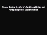Read Classic Routes: the World's Best Hang Gliding and Paragliding Cross Country Routes Ebook