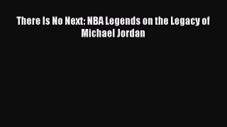 Download There Is No Next: NBA Legends on the Legacy of Michael Jordan PDF Free