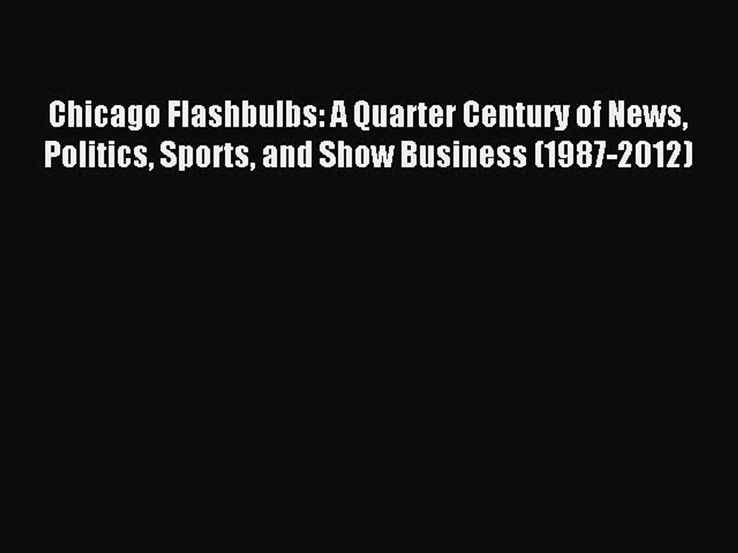 ⁣Read Chicago Flashbulbs: A Quarter Century of News Politics Sports and Show Business (1987-2012)