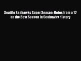 Read Seattle Seahawks Super Season: Notes from a 12 on the Best Season in Seahawks History