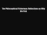 Read The Philosophical Fisherman: Reflections on Why We Fish Ebook Free