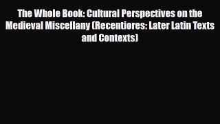 Read ‪The Whole Book: Cultural Perspectives on the Medieval Miscellany (Recentiores: Later