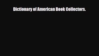Download ‪Dictionary of American Book Collectors.‬ PDF Online