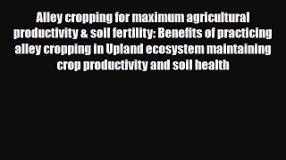 Read ‪Alley cropping for maximum agricultural productivity & soil fertility: Benefits of practicing