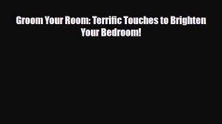 Read ‪Groom Your Room: Terrific Touches to Brighten Your Bedroom! Ebook Free