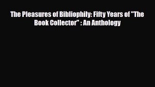 Read ‪The Pleasures of Bibliophily : Fifty Years of the Book Collector : an Anthology‬ Ebook