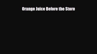 Read ‪Orange Juice Before the Store Ebook Free