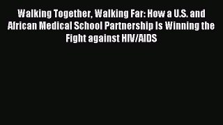 Read Walking Together Walking Far: How a U.S. and African Medical School Partnership Is Winning
