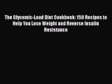 Read The Glycemic-Load Diet Cookbook: 150 Recipes to Help You Lose Weight and Reverse Insulin