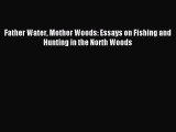 Download Father Water Mother Woods: Essays on Fishing and Hunting in the North Woods Ebook