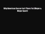 Read Why American Soccer Isn't There Yet (Meyer & Meyer Sport) Ebook Free