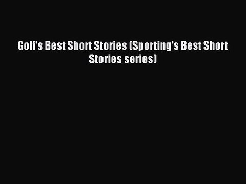 Read Golf's Best Short Stories (Sporting's Best Short Stories series) Ebook Free