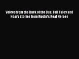Download Voices from the Back of the Bus: Tall Tales and Hoary Stories from Rugby's Real Heroes