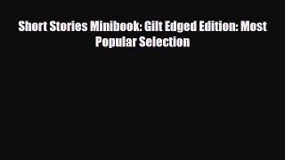 Read ‪Short Stories Minibook: Gilt Edged Edition: Most Popular Selection‬ Ebook Free