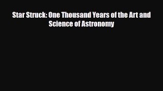 Read ‪Star Struck: One Thousand Years of the Art and Science of Astronomy‬ Ebook Free