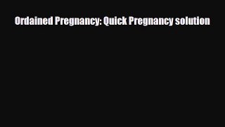 Read ‪Ordained Pregnancy: Quick Pregnancy solution‬ PDF Online