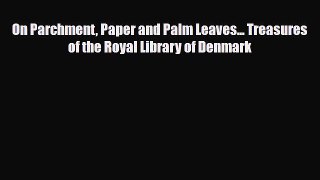 Read ‪On Parchment Paper and Palm Leaves... Treasures of the Royal Library of Denmark‬ Ebook