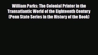 Read ‪William Parks: The Colonial Printer in the Transatlantic World of the Eighteenth Century