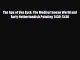 Read ‪The Age of Van Eyck: The Mediterranean World and Early Netherlandish Painting 1430-1530‬