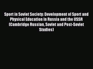 Download Sport in Soviet Society: Development of Sport and Physical Education in Russia and