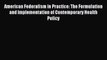 Read American Federalism in Practice: The Formulation and Implementation of Contemporary Health