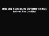 Download When Shea Was Home: The Story of the 1975 Mets Yankees Giants and Jets PDF Free