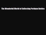 Download ‪The Wonderful World of Collecting Perfume Bottles‬ Ebook Free