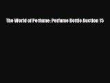 Read ‪The World of Perfume: Perfume Bottle Auction 15‬ Ebook Online