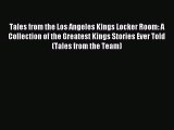 Download Tales from the Los Angeles Kings Locker Room: A Collection of the Greatest Kings Stories