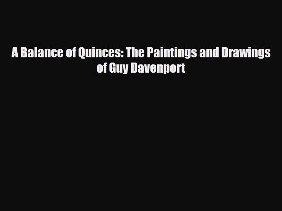 Read ‪A Balance of Quinces: The Paintings and Drawings of Guy Davenport‬ Ebook Online