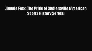 Read Jimmie Foxx: The Pride of Sudlersville (American Sports History Series) Ebook Free