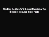 Read Climbing the World's 14 Highest Mountains: The History of the 8000-Meter Peaks Ebook Free