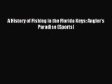 Download A History of Fishing in the Florida Keys: Angler's Paradise (Sports) Ebook Online