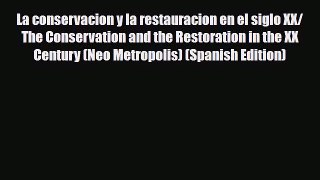 Read ‪La conservacion y la restauracion en el siglo XX/ The Conservation and the Restoration