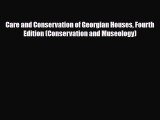 Read ‪Care and Conservation of Georgian Houses Fourth Edition (Conservation and Museology)‬