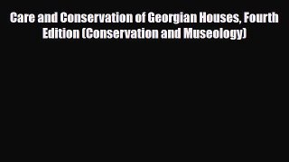 Read ‪Care and Conservation of Georgian Houses Fourth Edition (Conservation and Museology)‬