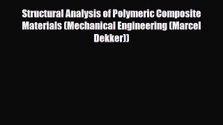 Read ‪Structural Analysis of Polymeric Composite Materials (Mechanical Engineering (Marcel