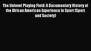 Read The Unlevel Playing Field: A Documentary History of the African American Experience in