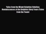 Read Tales from the Miami Dolphins Sideline: Reminiscences of the Dolphins Glory Years (Tales
