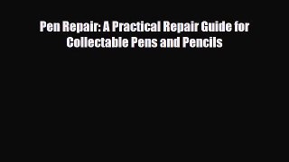 Download ‪Pen Repair: A Practical Repair Guide for Collectable Pens and Pencils‬ Ebook Free