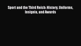Download Sport and the Third Reich: History Uniforms Insignia and Awards Ebook Free