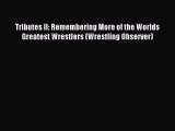 Read Tributes II: Remembering More of the Worlds Greatest Wrestlers (Wrestling Observer) Ebook