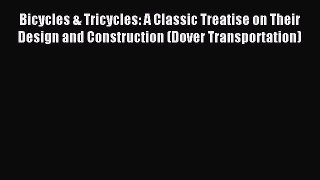 Read Bicycles & Tricycles: A Classic Treatise on Their Design and Construction (Dover Transportation)